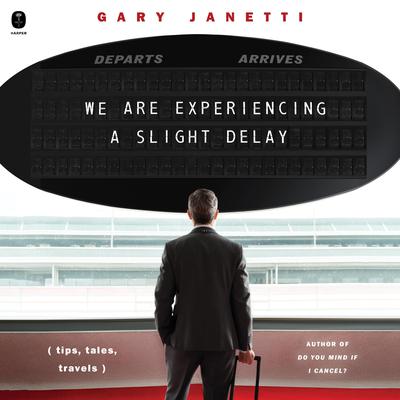 We Are Experiencing a Slight Delay by Gary Janetti audiobook