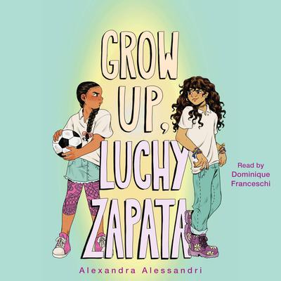 Grow Up, Luchy Zapata by Alexandra Alessandri audiobook