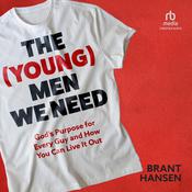 The (Young) Men We Need by  Brant Hansen audiobook