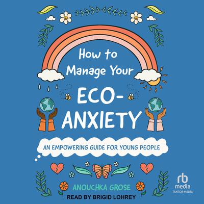 How to Manage Your Eco-Anxiety by Anouchka Grose audiobook