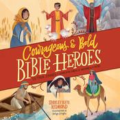 Courageous and Bold Bible Heroes by  Shirley Raye Redmond audiobook