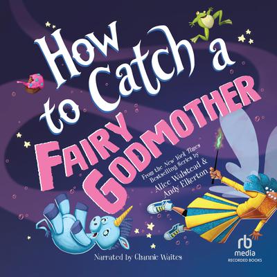 How to Catch a Fairy Godmother by Alice Walstead audiobook