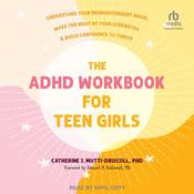 The ADHD Workbook for Teen Girls by  Catherine J. Mutti-Driscoll PhD audiobook