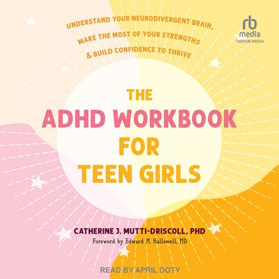 The ADHD Workbook for Teen Girls by Catherine J. Mutti-Driscoll audiobook