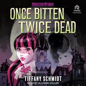 Once Bitten, Twice Dead by  Tiffany Schmidt audiobook