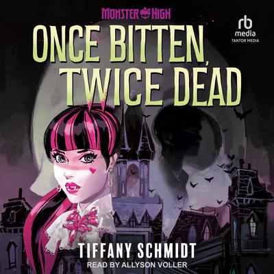 Once Bitten, Twice Dead by Tiffany Schmidt audiobook