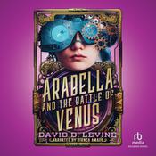 Arabella and the Battle of Venus by  David D. Levine audiobook