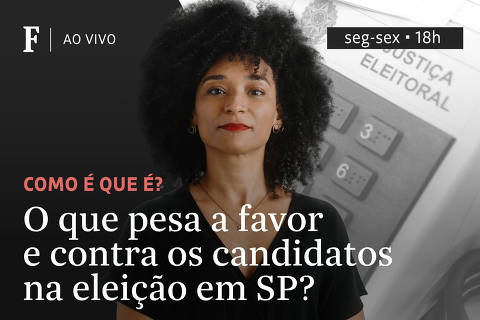 O que pesa a favor e contra os candidatos na eleição em SP?