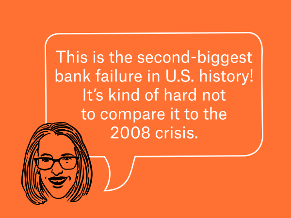 A cartoon image of a woman. A speech bubble reads, "This is the second-biggest bank failure in U.S. history! It’s kind of hard not to compare it to the 2008 crisis."