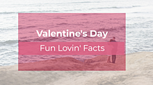 Fun Loving Facts About Valentine’s Day 2018