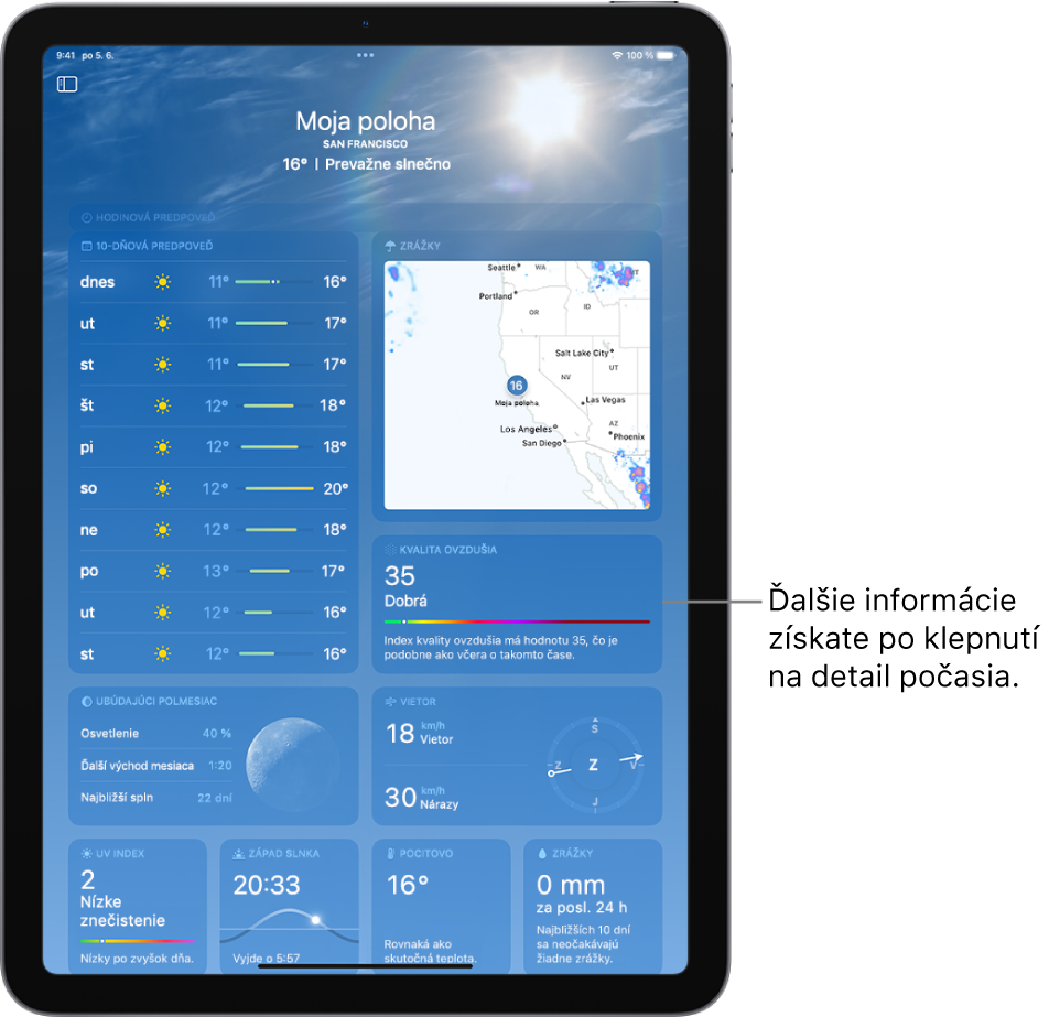 Obrazovka Počasie s informáciou o polohe v hornej časti a s údajmi o aktuálnej teplote a poveternostných podmienkach. Zvyšok obrazovky obsahuje podrobnosti o počasí, ako je desaťdňová predpoveď, mapa zrážok, poloha mesiaca, smer a rýchlosť vetra, UV index, čas západu slnka, pocitová teplota a výhľad zrážok.