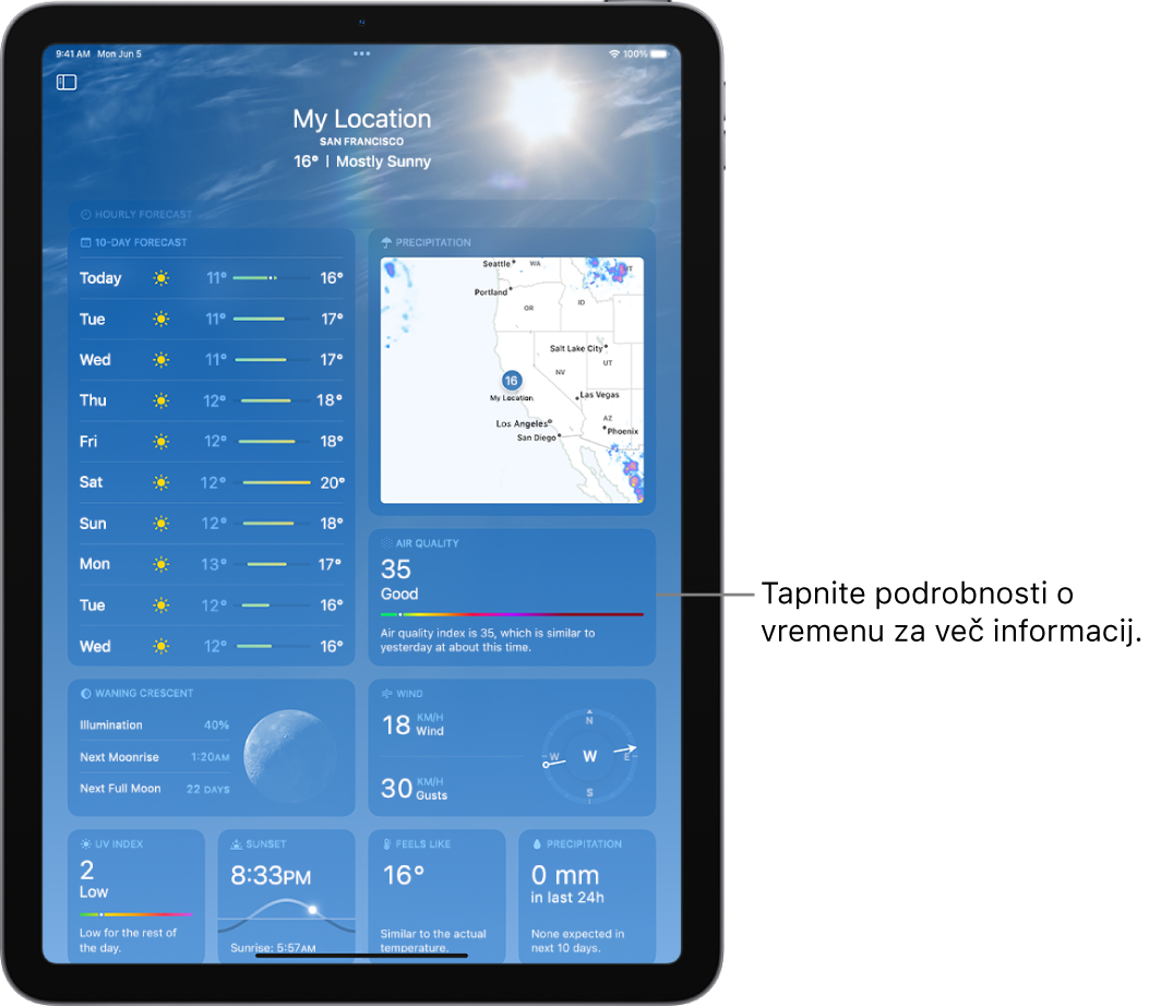 Zaslon Weather s prikazom lokacije na vrhu ter trenutni pogoj temperature in vremena. Preostali del zaslona vsebuje vremenske podatke, kot so desetdnevna napoved, zemljevid padavin, položaj lune, smer in hitrost vetra, UV indeks, čas sončnega zahoda, občutek temperature in padavine.