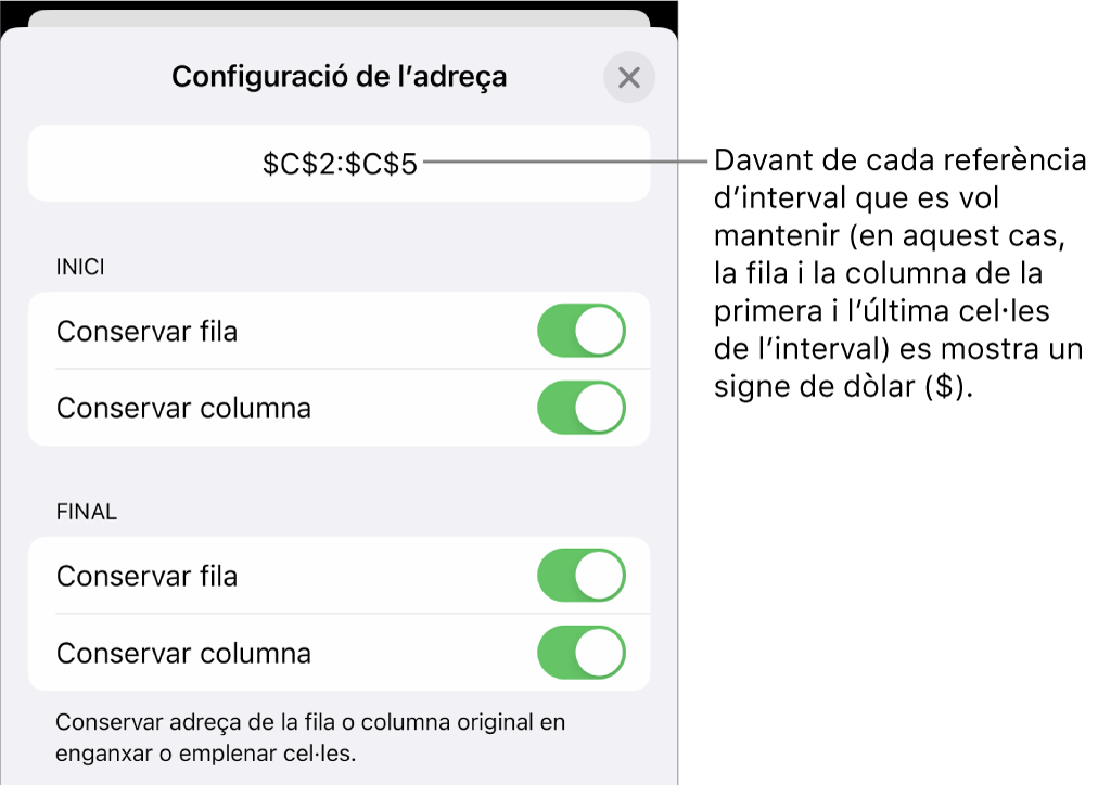 Els controls per indicar quines referències de fila i de columna d’una cel·la es conservaran si es trasllada o es copia la cel·la. Es mostra el símbol del dòlar abans de cada part de la referència d’interval que vols conservar.