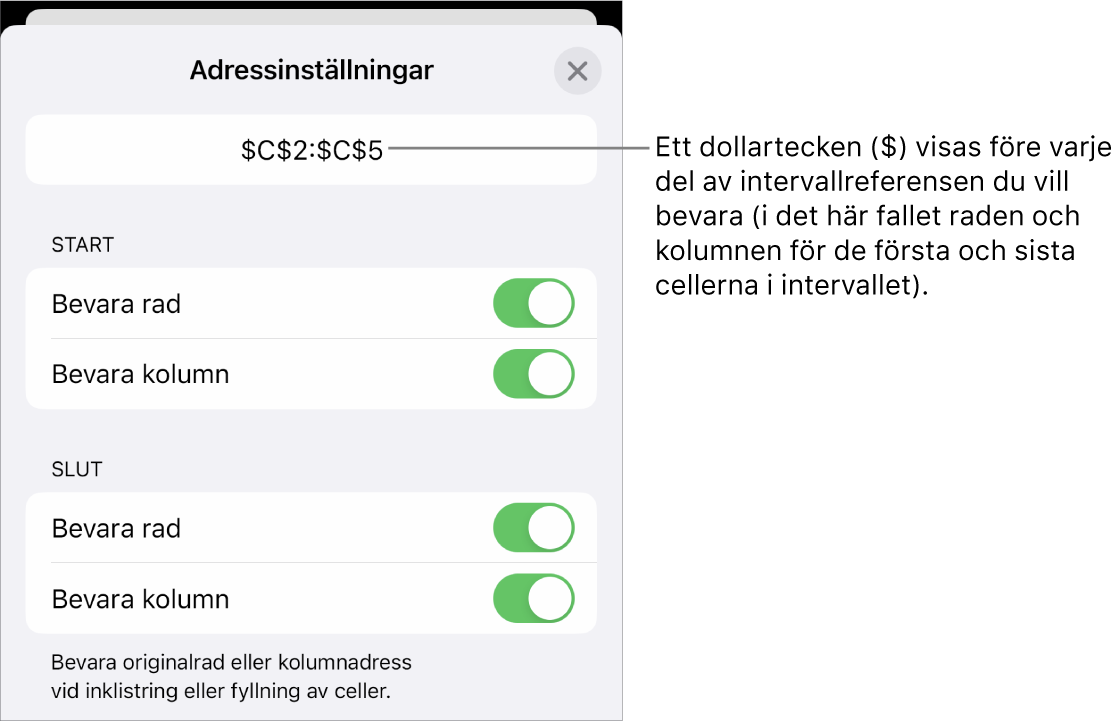 Reglagen för att ange vilka av en cells rad- och kolumnreferenser som ska bevaras om cellen flyttas eller kopieras. Ett dollartecken visas före varje del av den intervallreferens du vill bevara.