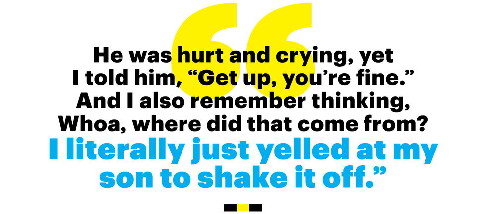 he was hurt and crying yet i told him get up youre fine and i also remember thinking whoa where did that come from i literally just yelled at my son to shake it off