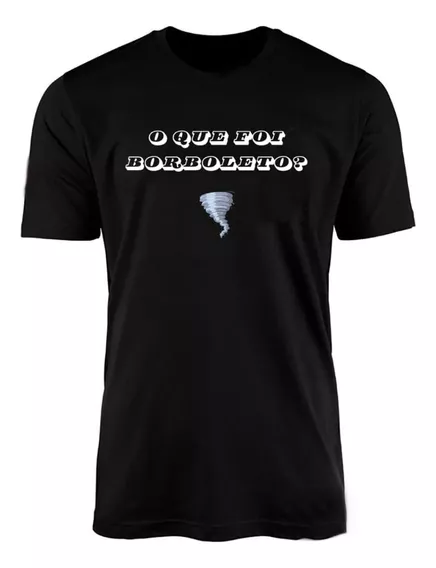 Camiseta Camisa Com Frases Toninho Tornado Que Foi Borboleto