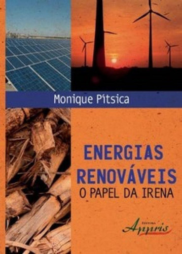 Energias Renováveis: O Papel Da Irena, De Pítsica Monique. Editora Appris, Capa Mole Em Português