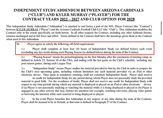 As NFL Network's Ian Rapoport revealed Monday, the former Heisman winner's new five-year, $230 million deal includes an 'independent study addendum' requiring him to review four hours of game film per week throughout the season. Failing to comply would result in Murray being deemed to 'be in Default,' according to the contract language