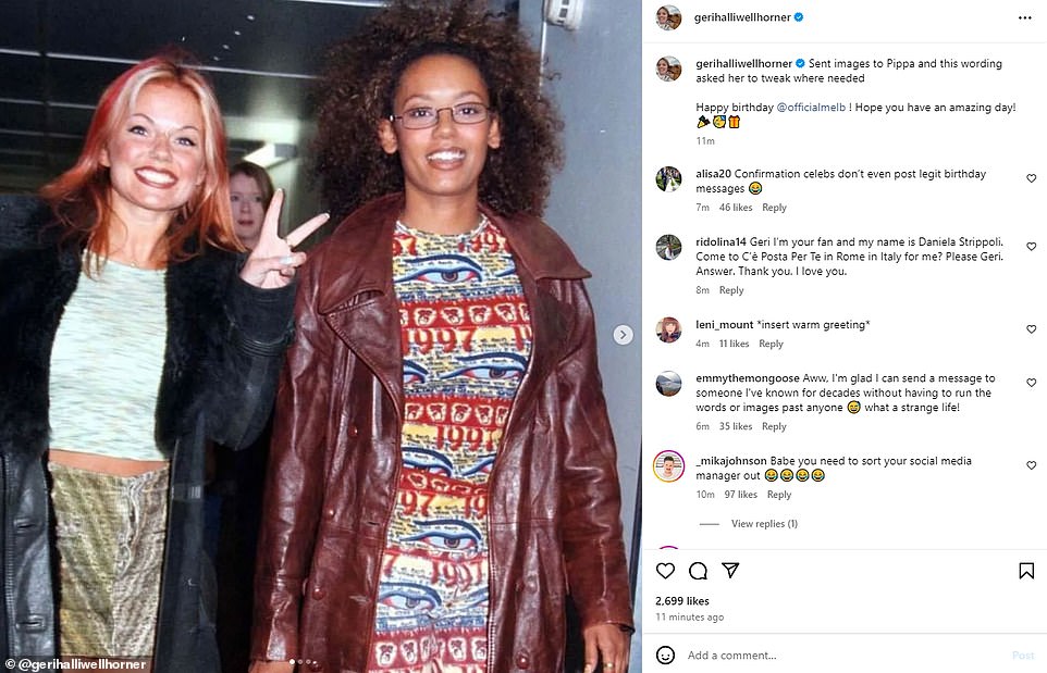 On Wednesday Geri was mercilessly mocked by fans after she wished bandmate Mel B a happy birthday on Thursday. Her Instagram account shared a slew of snaps of the longtime friends together but a mistake in the caption quickly revealed that Geri wasn¿t the one to make the post. Alongside the images, the caption read: ¿Sent images to Pippa and this wording asked her to tweak where needed. ¿Happy birthday @officialmelb ! Hope you have an amazing day! [party emojis].¿