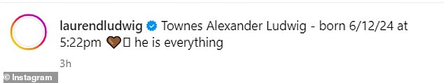 'Townes Alexander Ludwig - born 6/12/24 at 5:22pm,' the parents-of-two penned about the new addition to their growing family. 'He is everything'