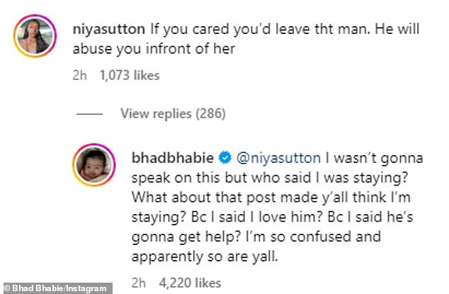 In response to one fan's comment urging her to 'leave that man' or risk him abusing her in front of their daughter Kali, four months, Bhabie shed light on her current situation