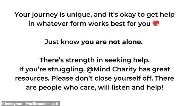 Millie ended the emotional post with support for any followers going through similar things, urging them to reach out to the mental health charity Mind