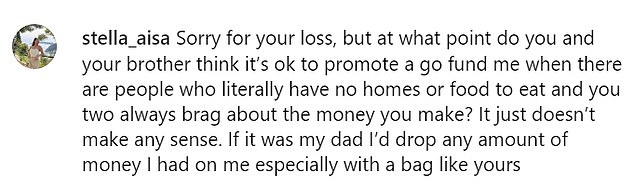 'Sorry for your loss, but at what point do you and your brother think it's okay to promote a GoFundMe when there are people who literally have no homes or food to eat and you two always brag about the money you make?' one person wrote