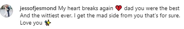 She wrote: 'My heart breaks again. Dad you were the best. And the wittiest ever. I get the mad side from you that's for sure. Love you'