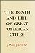 The Death and Life of Great American Cities