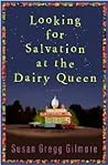 Looking for Salvation at the Dairy Queen by Susan Gregg Gilmore