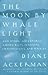 The Moon by Whale Light and Other Adventures Among Bats, Peng... by Diane Ackerman