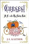 Curses! A F**ked Up Fairytale by J.A. Kazimer