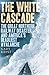 The White Cascade by Gary Krist