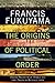 The Origins of Political Order: From Prehuman Times to the French Revolution