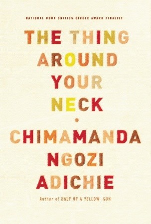 The Thing Around Your Neck by Chimamanda Ngozi Adichie