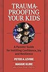 Trauma-Proofing Your Kids by Peter A. Levine