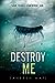 Destroy Me by Tahereh Mafi
