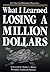 What I Learned Losing a Million Dollars