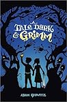 A Tale Dark & Grimm by Adam Gidwitz