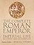 The Complete Roman Emperor: Imperial Life at Court and on Campaign (The Complete Series)