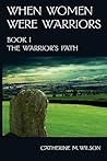 The Warrior's Path by Catherine M. Wilson