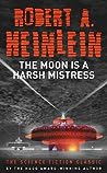 The Moon Is a Harsh Mistress by Robert A. Heinlein