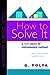 How to Solve It: A New Aspect of Mathematical Method (Princeton Science Library)