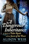 A Dangerous Inheritance by Alison Weir