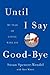 Until I Say Goodbye by Susan Spencer-Wendel