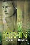 Strain by Amelia C. Gormley