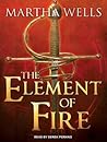 The Element of Fire by Martha Wells