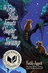 The True Blue Scouts of Sugar Man Swamp by Kathi Appelt