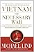 Vietnam: The Necessary War: A Reinterpretation of America's Most Disastrous Military Conflict