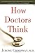 How Doctors Think by Jerome Groopman